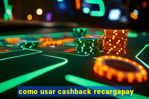 como usar cashback recargapay